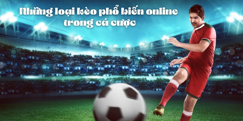 Các Loại Kèo Phổ Biến Online Trong Cá Cược Thể Thao 5 Những loại kèo phổ biến online trong cá cược