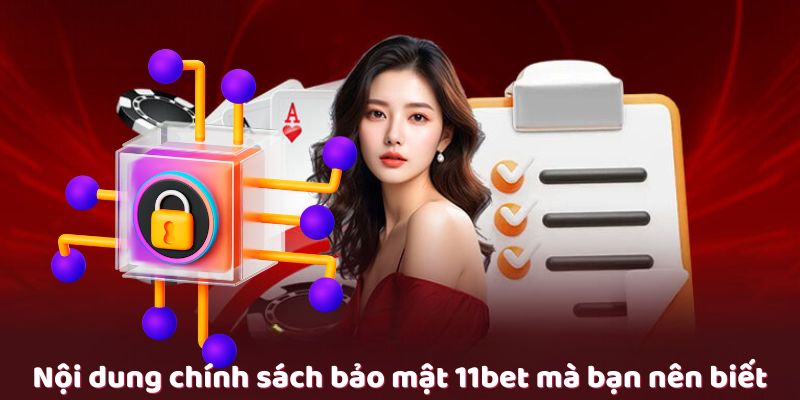 Chính sách bảo mật 11bet – An Toàn Tuyệt Đối Cho Người Chơi 2 Nội dung chính sách bảo mật 11bet mà bạn nên biết