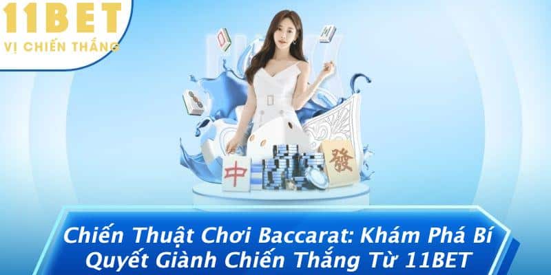 Chiến Thuật Chơi Baccarat: Khám Phá Bí Quyết Giành Chiến Thắng Từ 11BET 9 Chiến Thuật Chơi Baccarat: Khám Phá Bí Quyết Giành Chiến Thắng Từ 11BET