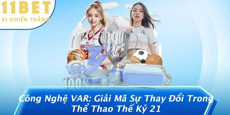 Công Nghệ VAR: Giải Mã Sự Thay Đổi Trong Thể Thao Thế Kỷ 21 4 Công Nghệ VAR: Giải Mã Sự Thay Đổi Trong Thể Thao Thế Kỷ 21
