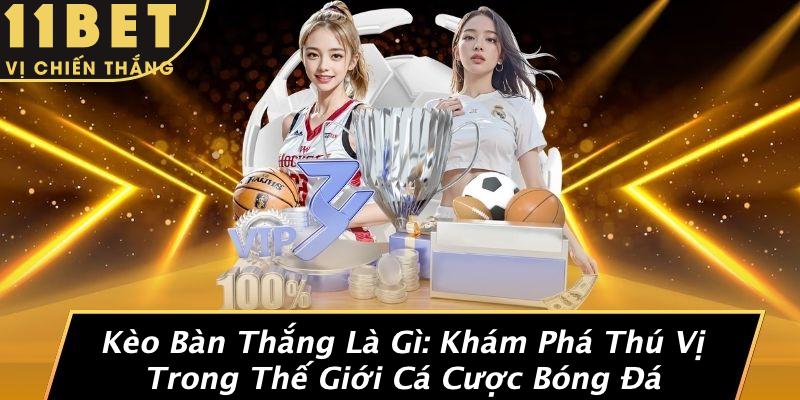 Kèo Bàn Thắng Là Gì: Khám Phá Thú Vị Trong Thế Giới Cá Cược Bóng Đá 6 Kèo Bàn Thắng Là Gì: Khám Phá Thú Vị Trong Thế Giới Cá Cược Bóng Đá