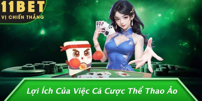 Thể Thao Ảo: Khám Phá Thế Giới Giải Trí Mới Lạ Cùng 11BET 3 Lợi Ích Của Việc Cá Cược Thể Thao Ảo