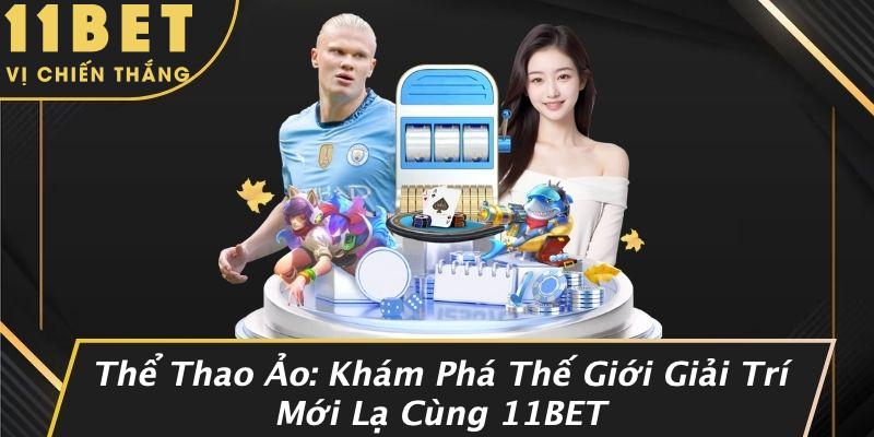Thể Thao Ảo: Khám Phá Thế Giới Giải Trí Mới Lạ Cùng 11BET 9 Thể Thao Ảo: Khám Phá Thế Giới Giải Trí Mới Lạ Cùng 11BET