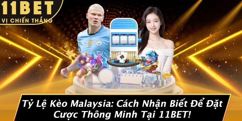 Tỷ Lệ Kèo Malaysia: Cách Nhận Biết Để Đặt Cược Thông Minh Tại 11BET! 10 Tỷ Lệ Kèo Malaysia: Cách Nhận Biết Để Đặt Cược Thông Minh Tại 11BET!
