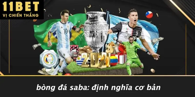 BÒNG ĐÁ SABA LÀ GÌ: TÌM HIỂU THÚ VỊ VÀ CÁCH CHƠI 11BET 2 Bòng Đá Saba: Định Nghĩa Cơ Bản