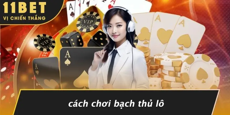 BẠCH THỦ LÔ LÀ GÌ ?: KHÁI QUÁT LUẬT CHƠI VÀ BÍ QUYẾT CHỌN SỐ 4 Cách Chơi Bạch Thủ Lô