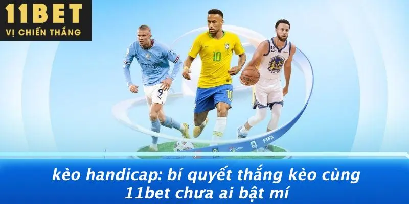 KÈO HANDICAP: BÍ QUYẾT THẮNG KÈO CÙNG 11BET CHƯA AI BẬT MÍ 8 KÈO HANDICAP: BÍ QUYẾT THẮNG KÈO CÙNG 11BET CHƯA AI BẬT MÍ