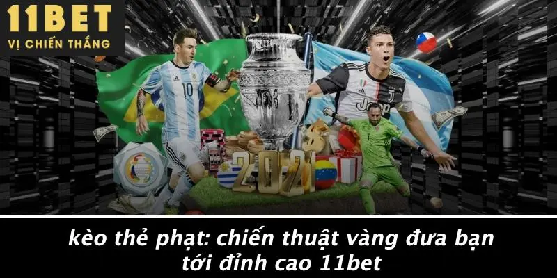 KÈO THẺ PHẠT: CHIẾN THUẬT VÀNG ĐƯA BẠN TỚI ĐỈNH CAO 11BET 7 KÈO THẺ PHẠT: CHIẾN THUẬT VÀNG ĐƯA BẠN TỚI ĐỈNH CAO 11BET