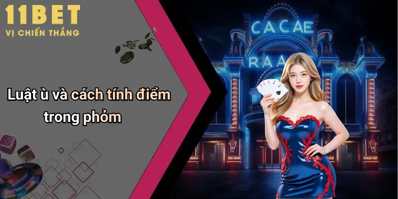 Luật Đánh Bài Phỏm: Giải Mã Chi Tiết Cách Chơi Và Chiến Lược Tại 11bet 3 Luật ù và cách tính điểm trong phỏm